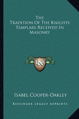 #ad THE TRADITION OF THE KNIGHTS TEMPLARS RECEIVED IN MASONRY By Isabel NEW $37.95