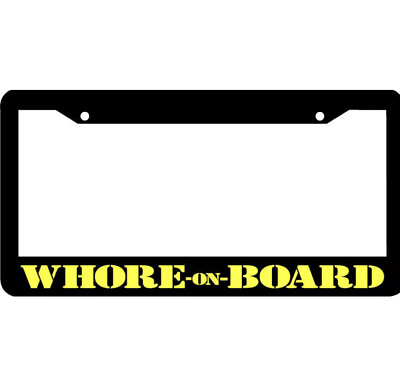 #ad WHORE ON BOARD funny rude License Plate Frame $7.99