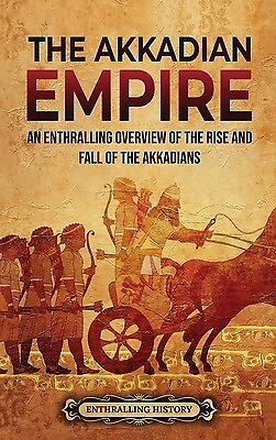 #ad The Akkadian Empire: An Enthralling Overview of the Rise and Fall of the Akkadia $27.99