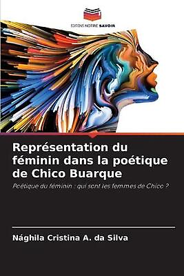 #ad Reprsentation du fminin dans la potique de Chico Buarque by N?ghila Cristina A. $54.95