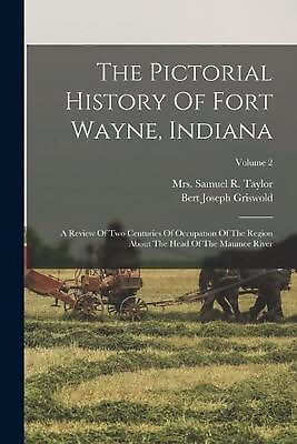 #ad The Pictorial History Of Fort Wayne Indiana: A Review Of Two Centuries Of Occup $45.32