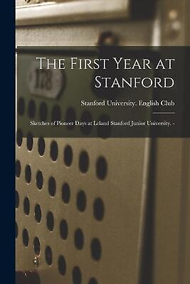 #ad The First Year at Stanford: Sketches of Pioneer Days at Leland Stanford Junior U $27.34