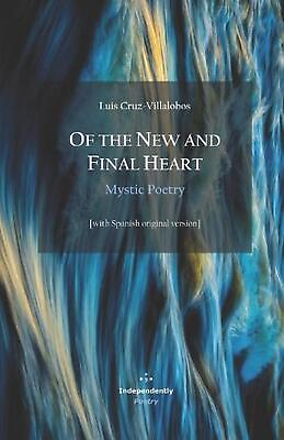 #ad Of the New and Final Heart. Mystic Poetry: with Spanish original version by Ma $20.31