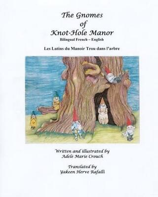 #ad The Gnomes of Knot Hole Manor Bilingual French English by Adele Marie Crouch Fr $28.71