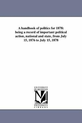 #ad A Handbook Of Politics For 1878: Being A Record Of Important Political Action... $37.49