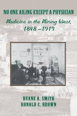 #ad No One Ailing Except a Physician: Medicine in the Mining We ACCEPTABLE $8.50