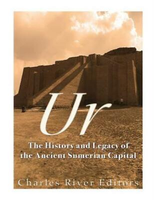 #ad Ur: The History And Legacy Of The Ancient Sumerian Capital $14.02