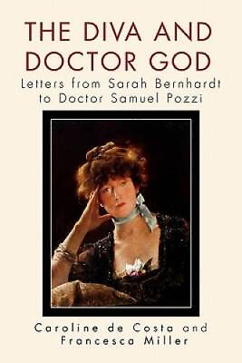 #ad The Diva and Doctor God: Letters from Sarah Bernhardt to Doctor Samue GOOD $34.74