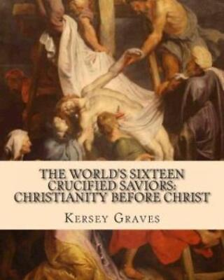 #ad The World#x27;s Sixteen Crucified Saviors: : Christianity Before Christ $14.28