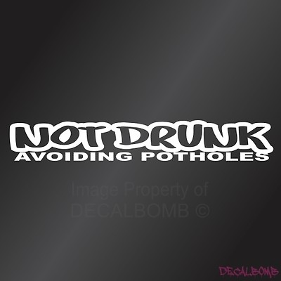 #ad Not Drunk Avoiding Potholes Windshield Decal Sticker Vinyl Lowered Drift Turbo $11.99