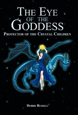 #ad THE EYE OF THE GODDESS: PROTECTOR OF THE CRYSTAL CHILDREN By Debbie Russell NEW $15.49
