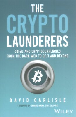 #ad Crypto Launderers : Crime and Cryptocurrencies from the Dark Web to Defi and ... $39.30