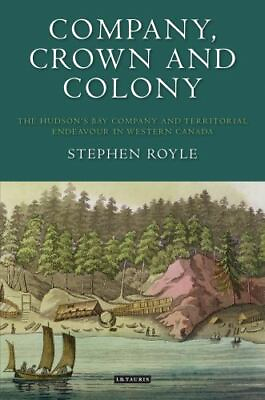 #ad Company Crown and Colony: The Hudson#x27;s Bay Company and Territorial Endeavo... $24.00