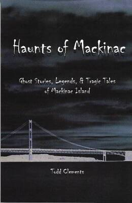 #ad Haunts of Mackinac Perfect Paperback By Todd Clements GOOD $4.46