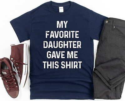 #ad Funny Favorite Daughter Shirt for Dad My favorite daughter gave me this shirt $20.99