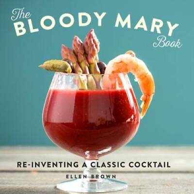 #ad The Bloody Mary Book: Reinventing a Classic Cocktail Hardcover VERY GOOD $3.74