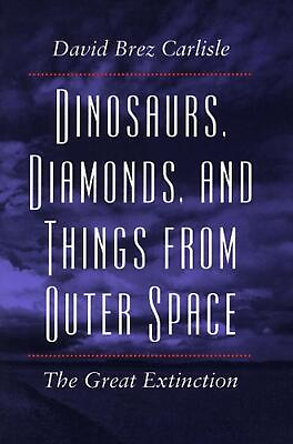 #ad Dinosaurs Diamonds and Things from Outer Space: The Great Extinction by David $79.91