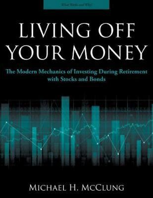 #ad Living off Your Money The Modern Mechanics of Investing During Retirement AZ $25.99