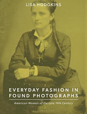 #ad Everyday Fashion in Found Photographs: American Women of the Late 19th Century b $40.68