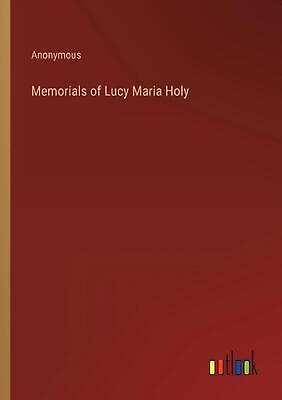 #ad Memorials of Lucy Maria Holy by Anonymous Paperback Book $47.57