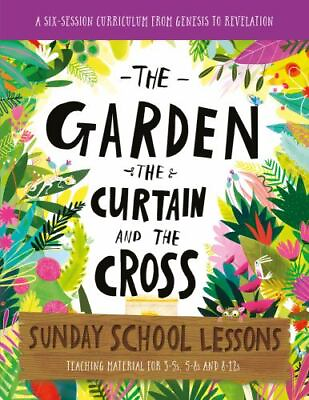 #ad The Garden the Curtain and the Cross Sunday School Lessons: A Six Session Curri $12.11