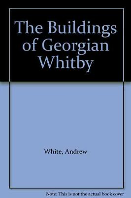 #ad The Buildings of Georgian Whitby by White Andrew Paperback Book The Fast Free $9.54