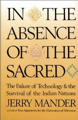 #ad In the Absence of the Sacred: The Failure of Technology and the Survival GOOD $3.98