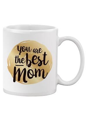 #ad You Are The Best Mom Mug Unisex#x27;s Image by Shutterstock $24.99