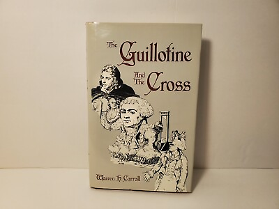 #ad The Guillotine and the Cross by Warren H. Carroll 1986 Rare Hardcover Mint Cond. $99.02