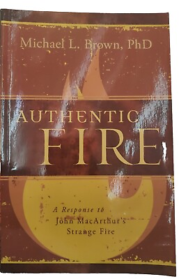 #ad AUTHENTIC FIRE: A RESPONSE TO JOHN MACARTHUR#x27;S STRANGE By Michael L. Brown $16.80