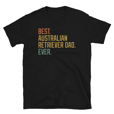 #ad Best Australian Retriever Dad Ever Dog Breed Puppy Short Sleeve Unisex T Shirt $19.99