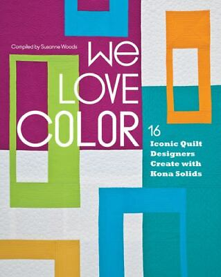 #ad We Love Color: 16 Iconic Quilt Designers Create with Kona Solids $5.10