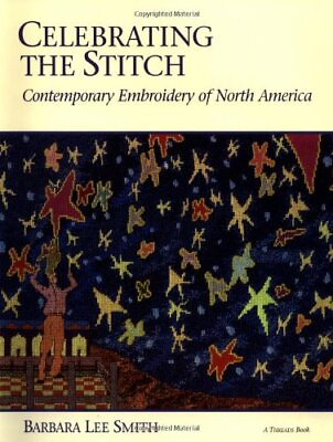 #ad Celebrating the Stitch: Contemporary Embroidery of North America by Barbara Smi $4.49