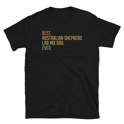#ad Best Australian Shepherd Lab Mix Dad Ever Dog Breed Short Sleeve Unisex T Shirt $19.99