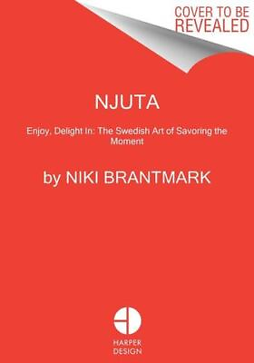 #ad Njuta: Enjoy Delight In: The Swedish Art of Savoring the Moment $18.44