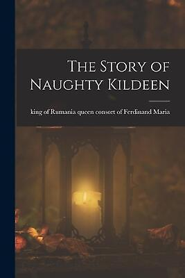 #ad The Story of Naughty Kildeen by Queen Consort of Ferdinand King Maria English $27.34