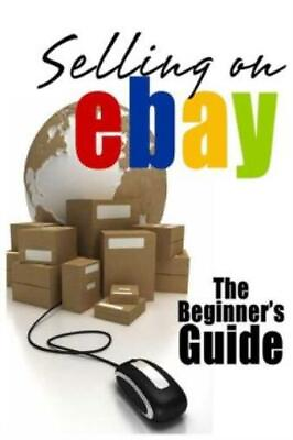 #ad Selling On Ebay: The Beginner#x27;s Guide For How To Sell On Ebay $12.96