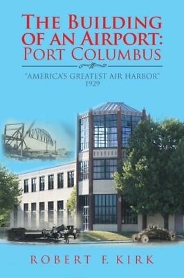 #ad The Building of an Airport: Port Columbus: America#x27;s Greatest Air Harbor 19... $20.00