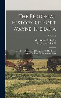 #ad The Pictorial History Of Fort Wayne Indiana: A Review Of Two Centuries Of Occup $57.96