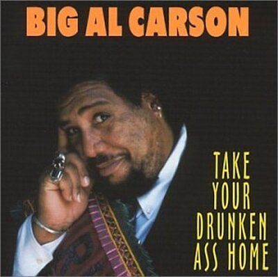 #ad BIG AL CARSON TAKE YOUR DRUNKEN ASS HOME NEW CD AU $31.99