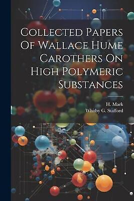 #ad Collected Papers Of Wallace Hume Carothers On High Polymeric Substances by H. Ma $37.20