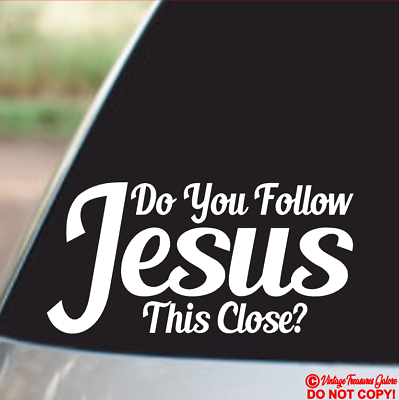 #ad DO YOU FOLLOW JESUS THIS CLOSE? VINYL DECAL STICKER CAR REAR WINDOW CHRISTIAN $2.99