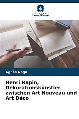 #ad Henri Rapin Dekorationsknstler zwischen Art Nouveau und Art Dco by Agn?s Naga P $128.20