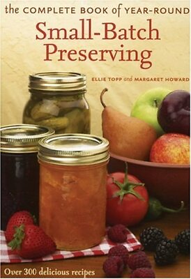 #ad THE COMPLETE BOOK OF YEAR ROUND SMALL BATCH PRESERVING: By Ellie Topp amp; Margaret $24.49