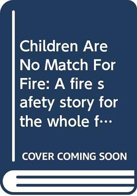 #ad CHILDREN ARE NO MATCH FOR FIRE: A FIRE SAFETY STORY FOR By Carol Dean **Mint** $12.95