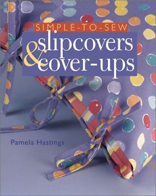 #ad SIMPLE TO SEW SLIPCOVERS amp; COVER UPS By Pamela Hastings Hardcover *BRAND NEW* $15.75