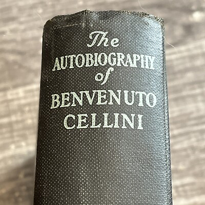 #ad The Autobiography Of Benvenuto Cellini 1927 translated by John Addington Symonds $10.99
