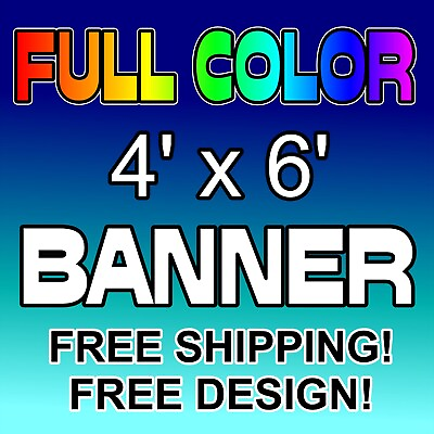 #ad 4#x27; x 6#x27; Custom Vinyl Banner 13oz Full Color Outdoor Sign 4X6 FREE DESIGN $59.99