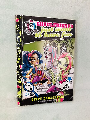 #ad Monster High: Ghoulfriends Just Want to Have Fun Novel Author: Gitty Daneshvari $6.99