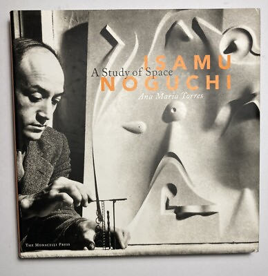 #ad ISAMU NOGUCHI A Study of Space by Ana Maria Torres 2000 Hardcover Monacelli VG $150.00